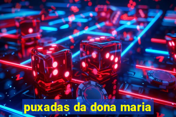 puxadas da dona maria